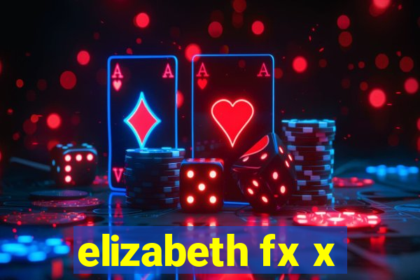 elizabeth fx x